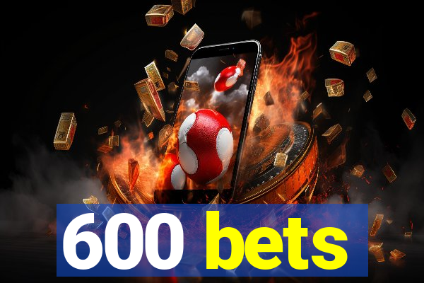 600 bets